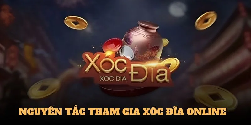 nguyen-tac-tham-gia-xoc-dia-online